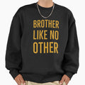 Brother Like No Other Gift Sweatshirt - Novelty Apparel Men Women - T-Shirt, Sweatshirt, Hoodie