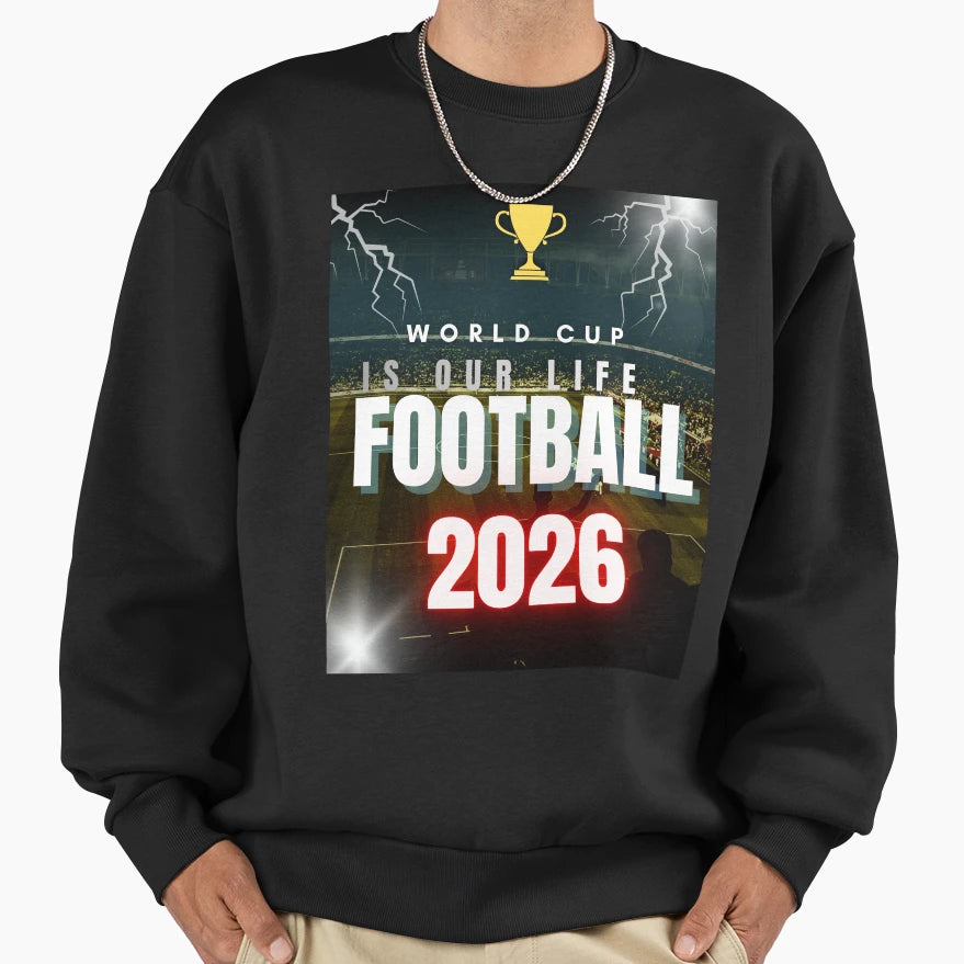 World Cup Is Our Life 2026 Soccer Sweatshirt - Custom Art Print Unisex - T-Shirt, Sweatshirt, Hoodie