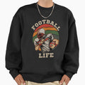 Football Life Sweatshirt - Trendy Graphic Unisex - T-Shirt, Sweatshirt, Hoodie