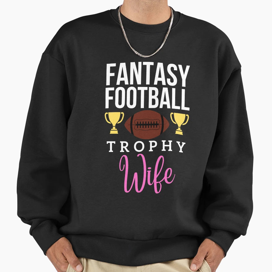 Fantasy Football Trophy Wife Sweatshirt - Streetwear Style for Adults - T-Shirt, Sweatshirt, Hoodie