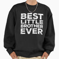 Best Little Brother Ever Sweatshirt - Casual Everyday Wear for Adults - T-Shirt, Sweatshirt, Hoodie