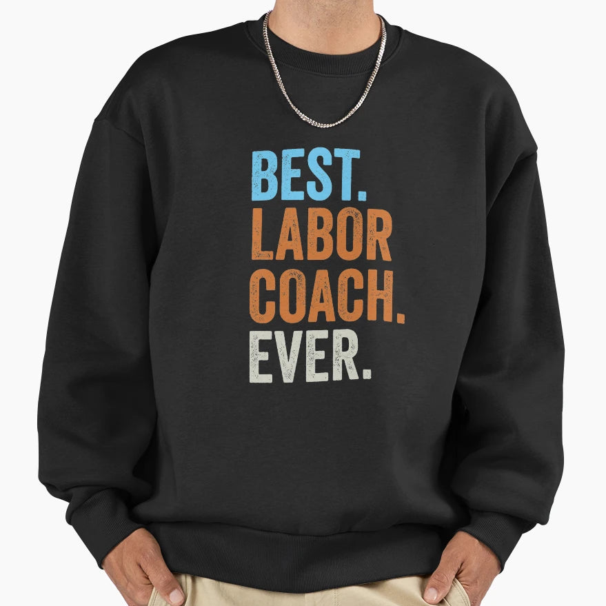 Best Labor Coach Ever Pregnancy Sweatshirt - Trendy Graphic Unisex - T-Shirt, Sweatshirt, Hoodie