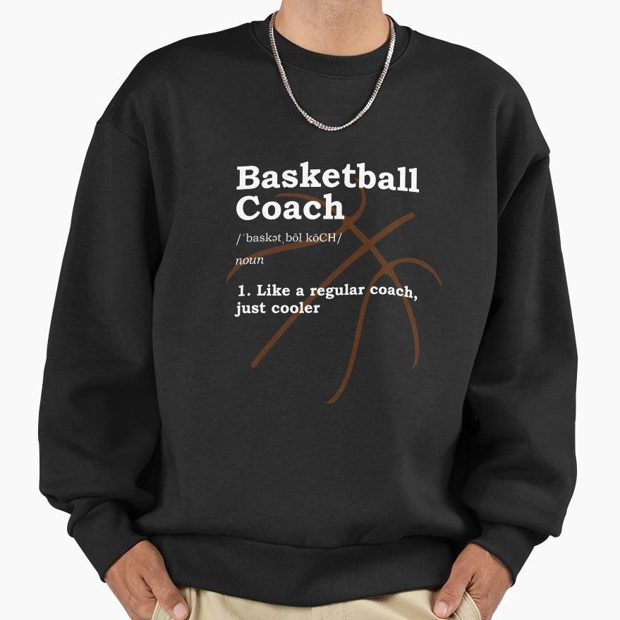 Basketball Coach Gift Sweatshirt - Streetwear Style Unisex - T-Shirt, Sweatshirt, Hoodie