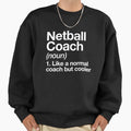Netball Coach Funny Definition Sweatshirt - Graphic Print for Adults - T-Shirt, Sweatshirt, Hoodie