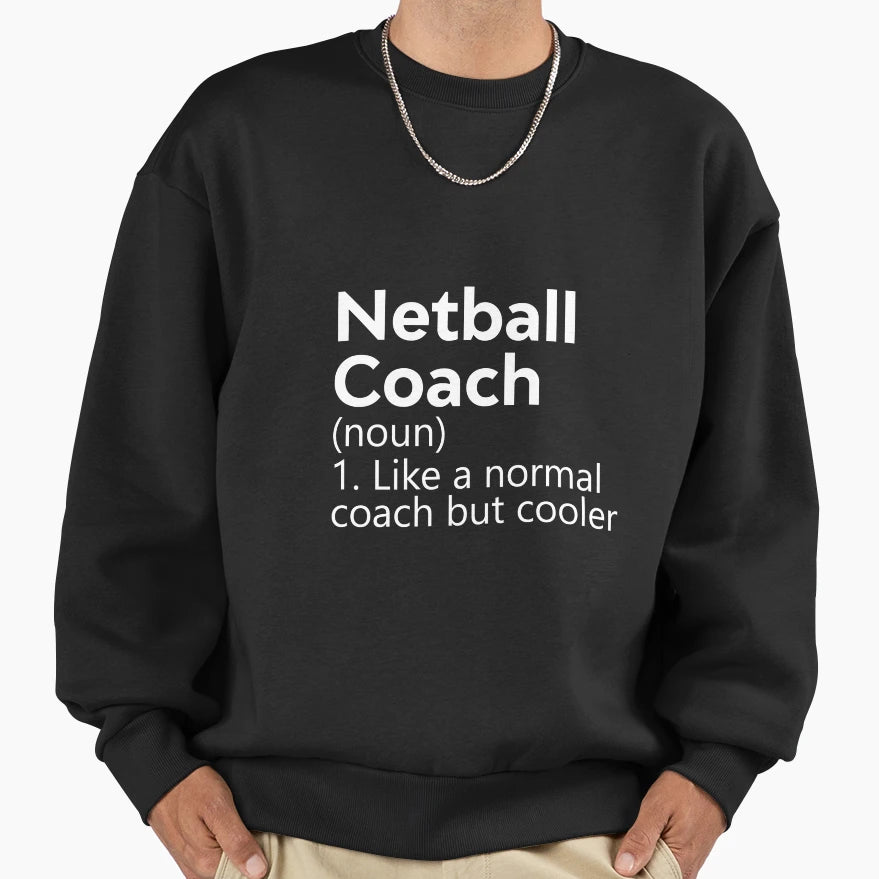Netball Coach Is Like Normal Coach Sweatshirt - Graphic Print Men Women - T-Shirt, Sweatshirt, Hoodie