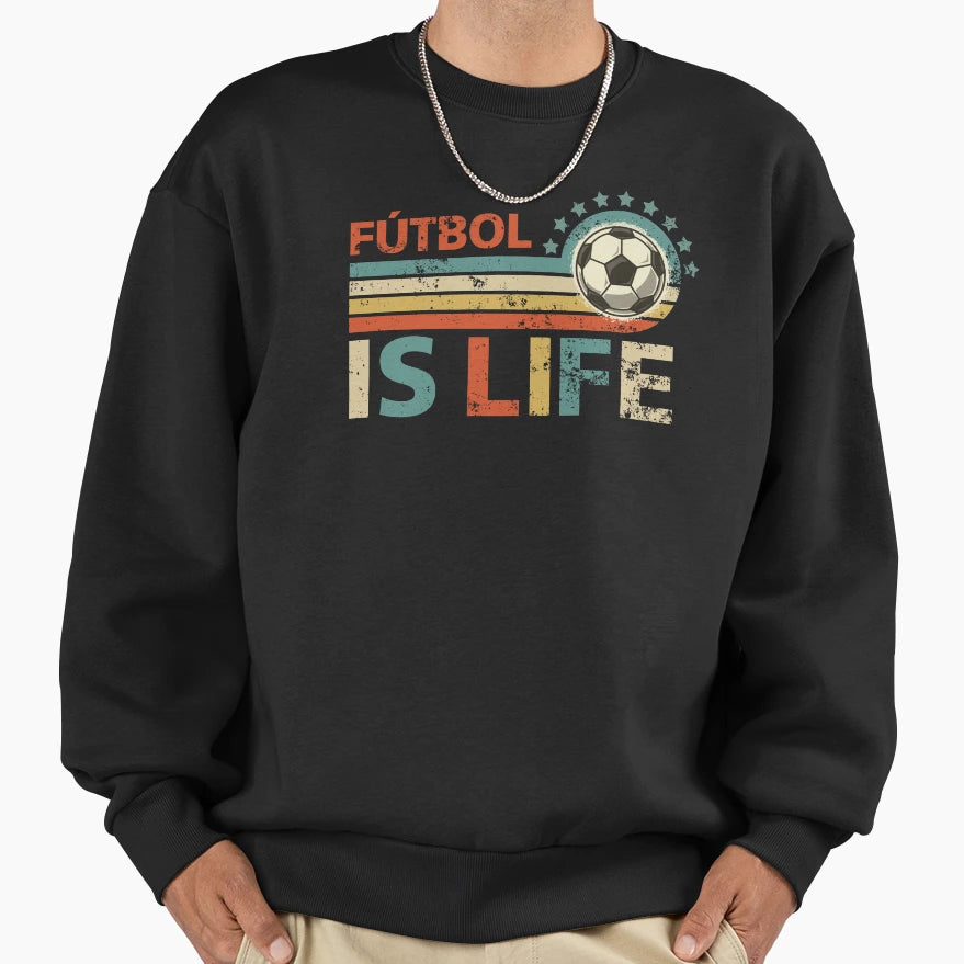 Futbol Is Life Sweatshirt - Casual Everyday Wear Men Women - T-Shirt, Sweatshirt, Hoodie