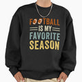 Football Is My Favorite Season Sweatshirt - Novelty Apparel Unisex - T-Shirt, Sweatshirt, Hoodie