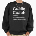 Goalie Coach Funny Definition Sweatshirt - Aesthetic Graphic Unisex - T-Shirt, Sweatshirt, Hoodie