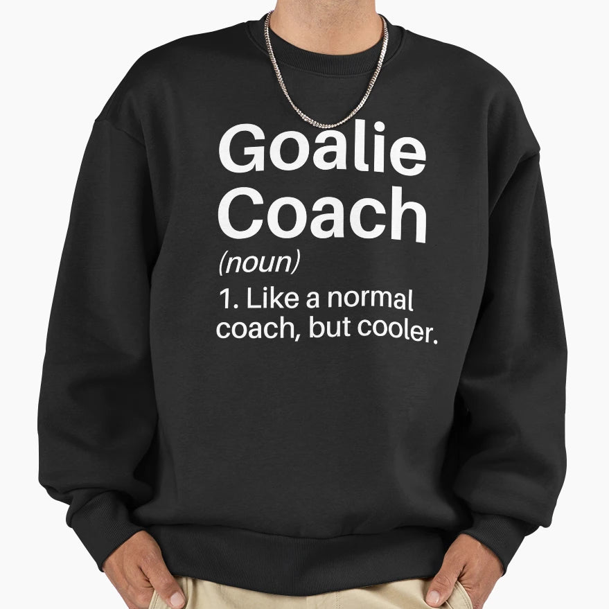 Goalie Coach Funny Definition Sweatshirt - Aesthetic Graphic Unisex - T-Shirt, Sweatshirt, Hoodie