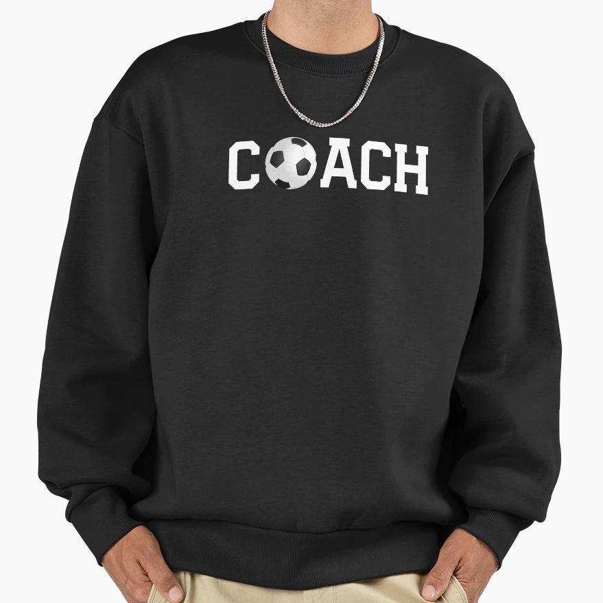 Soccer Coach Sweatshirt - Casual Everyday Wear Unisex - T-Shirt, Sweatshirt, Hoodie