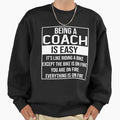 Funny Coach Being Coach Is Easy Coach Sweatshirt - Streetwear Style Unisex - T-Shirt, Sweatshirt, Hoodie