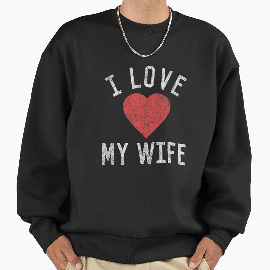 I Love My Wife Sweatshirt - Streetwear Style for Adults - T-Shirt, Sweatshirt, Hoodie