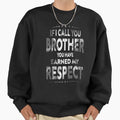 If I Call You Brother You Have Sweatshirt - Fun Novelty Design for Adults - T-Shirt, Sweatshirt, Hoodie