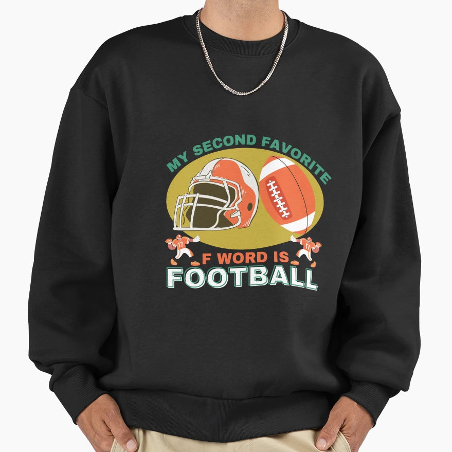 Football Is My Second Favorite F Sweatshirt - Novelty Apparel Men Women - T-Shirt, Sweatshirt, Hoodie