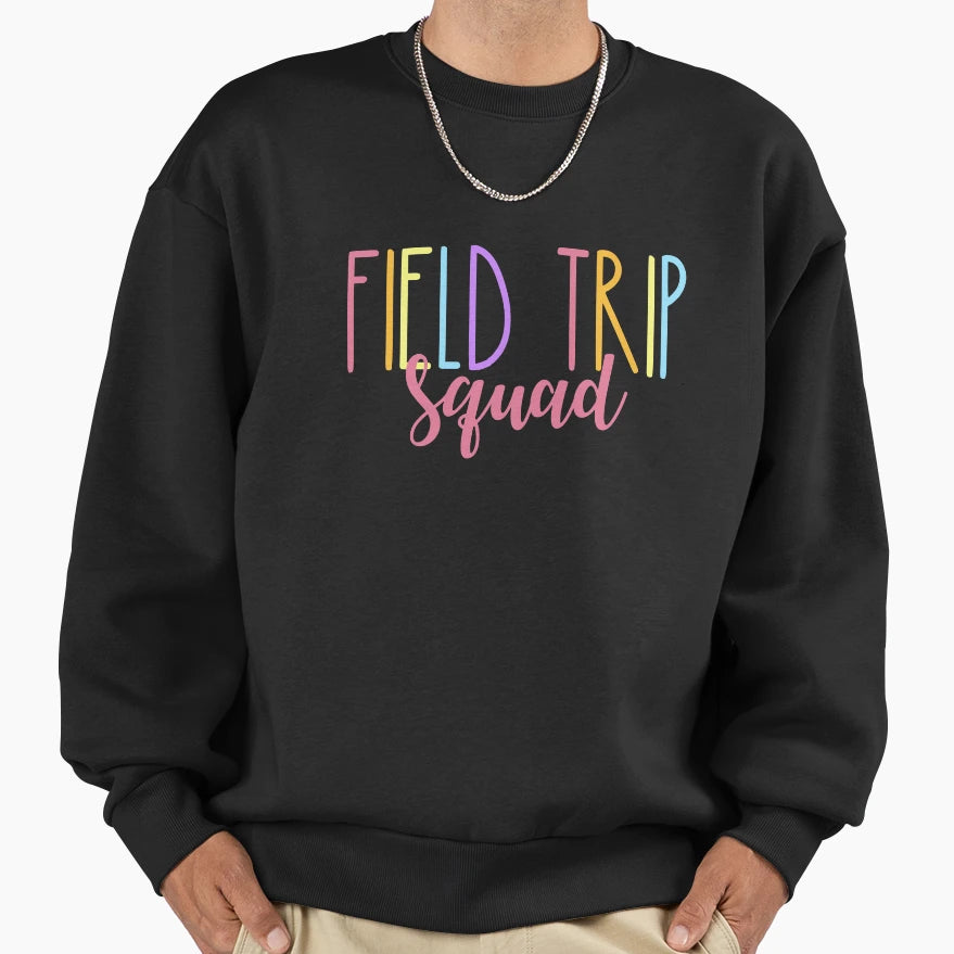 Field Trip Squad Student Teacher Sweatshirt - Casual Everyday Wear Unisex - T-Shirt, Sweatshirt, Hoodie
