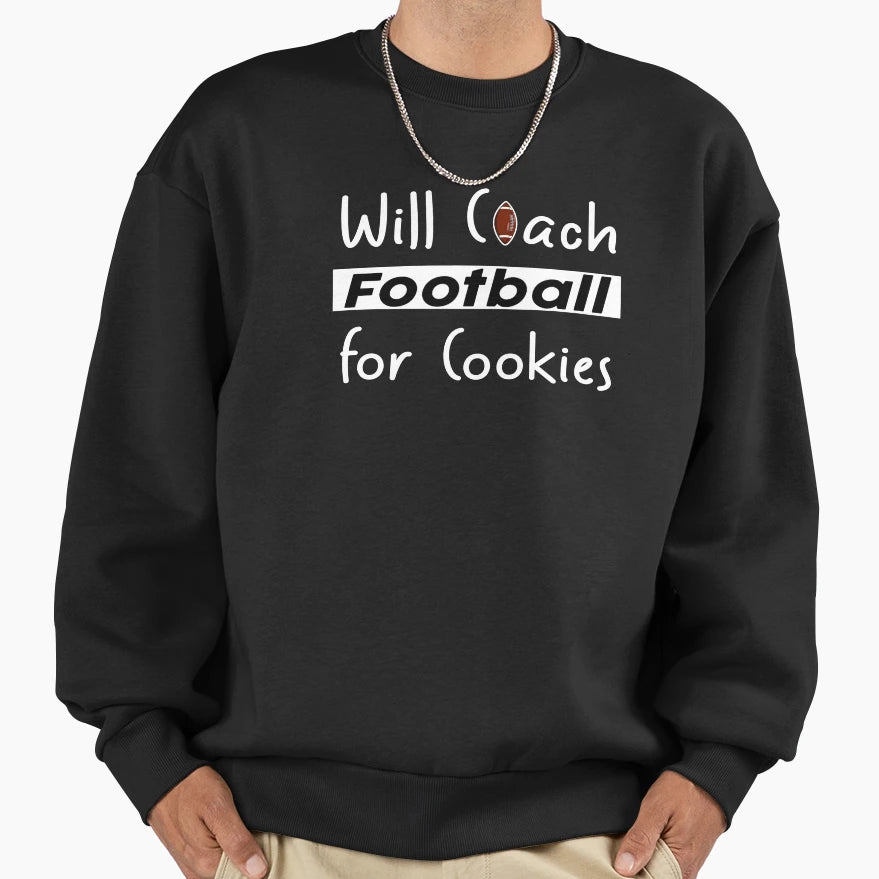 Will Coach Football Coockies Funny Sweatshirt - Unique Graphic for Adults - T-Shirt, Sweatshirt, Hoodie