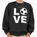 Soccer Lover Football Love Funny Sweatshirt - Minimalist Print for Adults - T-Shirt, Sweatshirt, Hoodie