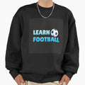 Learn Football Sweatshirt - Custom Art Print Men Women - T-Shirt, Sweatshirt, Hoodie