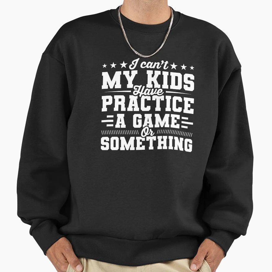 I Cant My Have Practice Game Or T-Shirt - Minimalist Print Men Women - T-Shirt, Sweatshirt, Hoodie