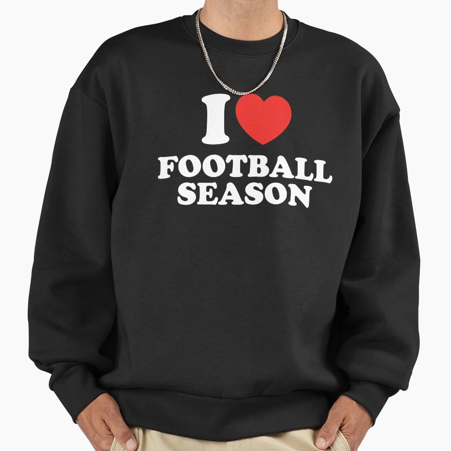 I Love Football Season Sweatshirt - Novelty Apparel Men Women - T-Shirt, Sweatshirt, Hoodie