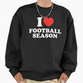 I Love Football Season Sweatshirt - Novelty Apparel Men Women - T-Shirt, Sweatshirt, Hoodie