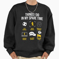 Football Soccer Things I Do My Sweatshirt - Custom Art Print Men Women - T-Shirt, Sweatshirt, Hoodie