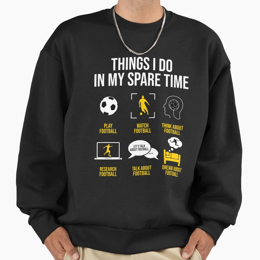 Football Soccer Things I Do My Sweatshirt - Custom Art Print Men Women - T-Shirt, Sweatshirt, Hoodie