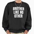 Brother Like No Other Sweatshirt - Unique Graphic Unisex - T-Shirt, Sweatshirt, Hoodie