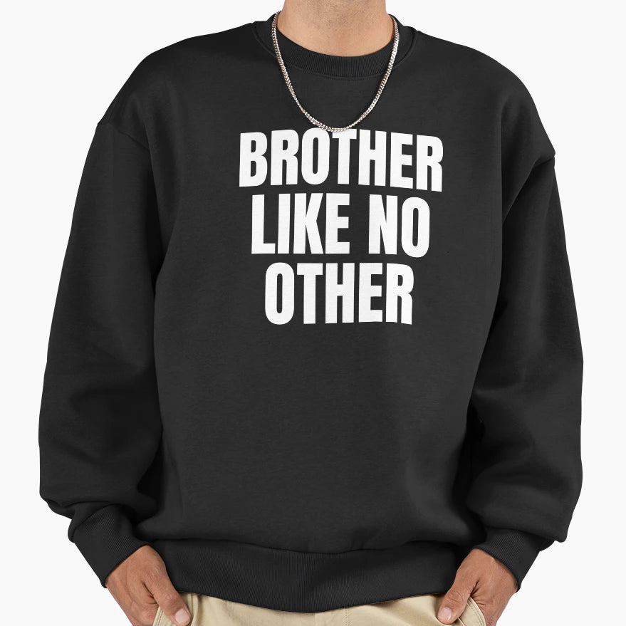 Brother Like No Other Sweatshirt - Unique Graphic Unisex - T-Shirt, Sweatshirt, Hoodie