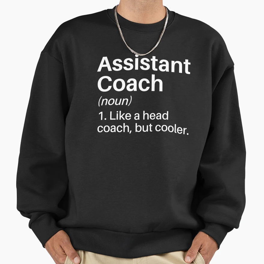 Assistant Coach Funny Definition Sweatshirt - Aesthetic Graphic Unisex - T-Shirt, Sweatshirt, Hoodie
