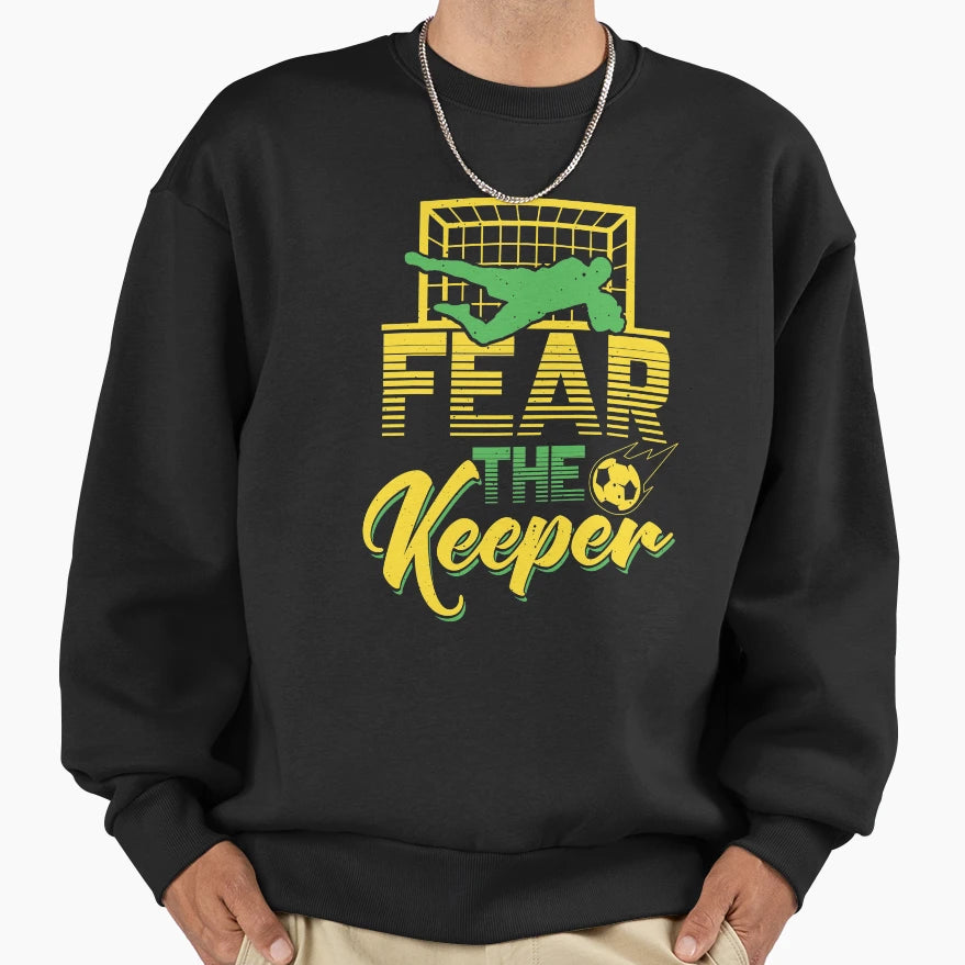 Fear Keeper Soccer Goalie Sweatshirt - Fun Novelty Design for Adults - T-Shirt, Sweatshirt, Hoodie