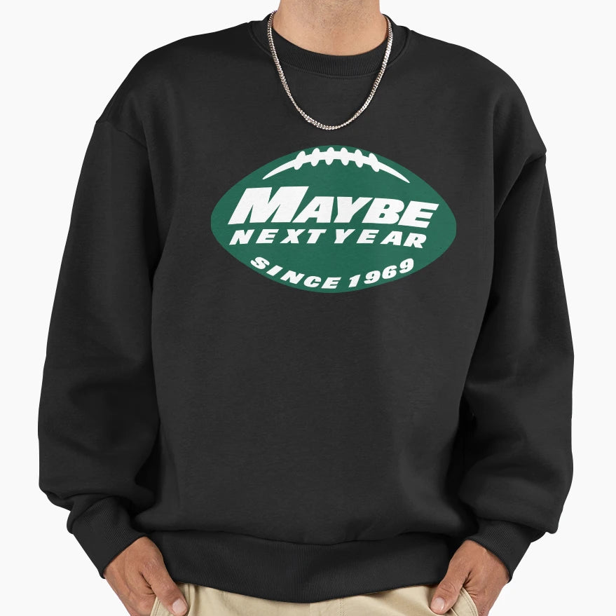 Maybe Next Year Jets Sweatshirt - Streetwear Style Unisex - T-Shirt, Sweatshirt, Hoodie