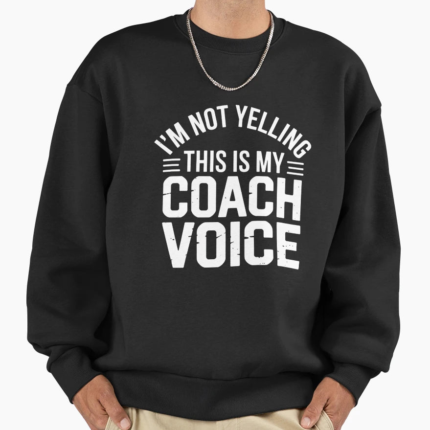 Im Not Yelling This Is My Coach Sweatshirt - Minimalist Print for Adults - T-Shirt, Sweatshirt, Hoodie