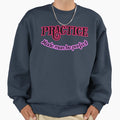 Practice Made Be Sweatshirt - Unique Graphic Unisex - T-Shirt, Sweatshirt, Hoodie