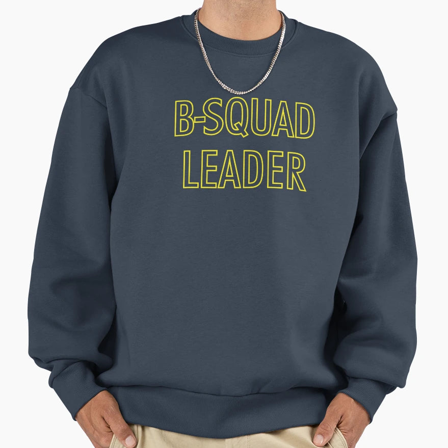 B Squad Leader Sweatshirt - Graphic Print Men Women - T-Shirt, Sweatshirt, Hoodie