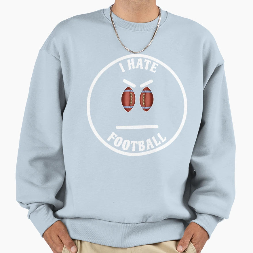 I Hate Football Funny Dislike Sweatshirt - Minimalist Print Men Women - T-Shirt, Sweatshirt, Hoodie
