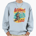 Older Brother Best Friend Who Leads Sweatshirt - Trendy Graphic Men Women - T-Shirt, Sweatshirt, Hoodie