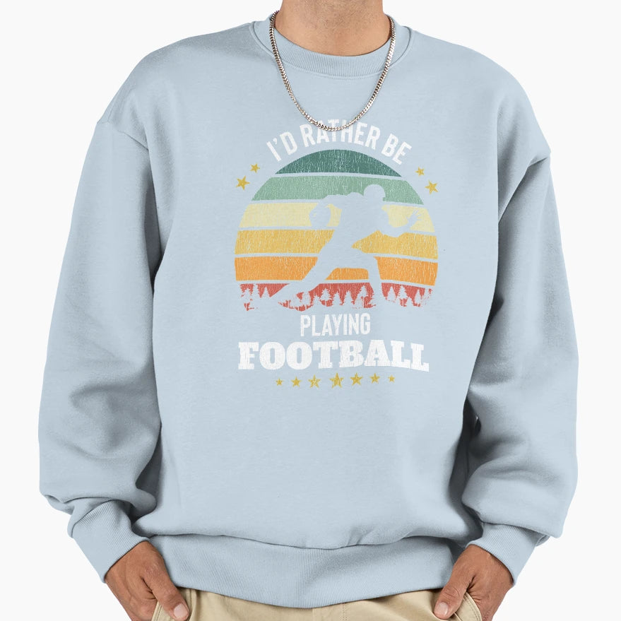 Id Rather Be Playing Football Sweatshirt - Minimalist Print Men Women - T-Shirt, Sweatshirt, Hoodie