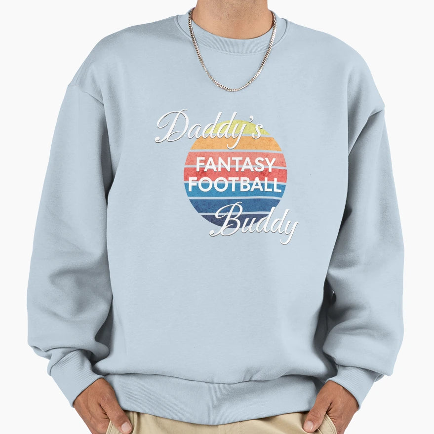 Daddys Fantasy Football Buddy Sweatshirt - Trendy Graphic Unisex - T-Shirt, Sweatshirt, Hoodie