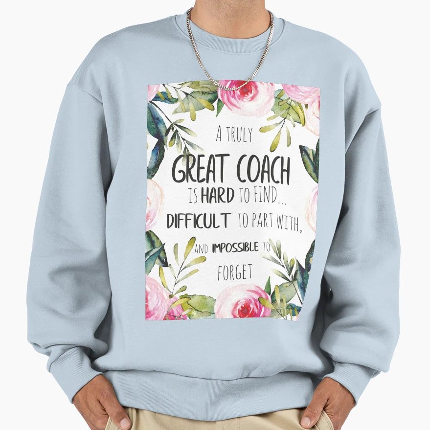 Truly Great Coach Is Hard To Sweatshirt - Fun Novelty Design Men Women - T-Shirt, Sweatshirt, Hoodie