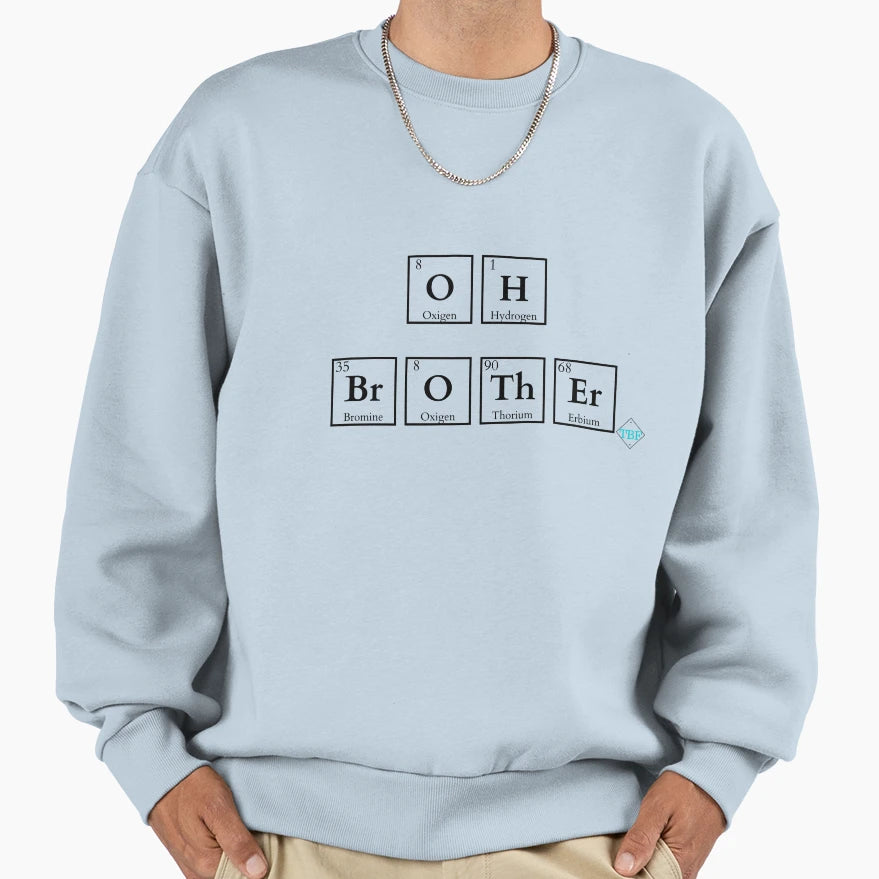 Oh Brother Chemistry Periodic Sweatshirt - Fun Novelty Design Men Women - T-Shirt, Sweatshirt, Hoodie