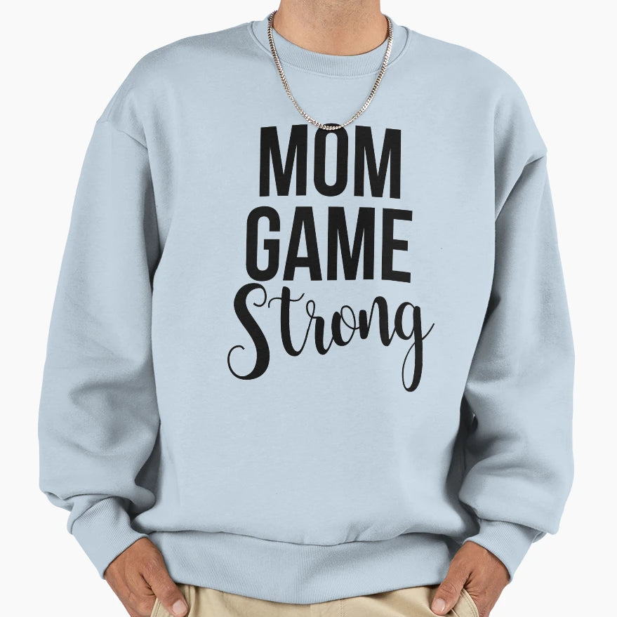 Mom Game Strong Sweatshirt - Trendy Graphic for Adults - T-Shirt, Sweatshirt, Hoodie