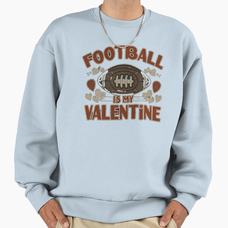 Football Is My Valentine Sweatshirt - Aesthetic Graphic Men Women - T-Shirt, Sweatshirt, Hoodie