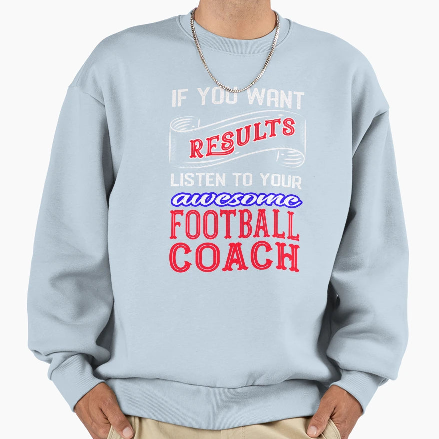 Football Coach If You Want Results T-Shirt - Aesthetic Graphic for Adults - T-Shirt, Sweatshirt, Hoodie