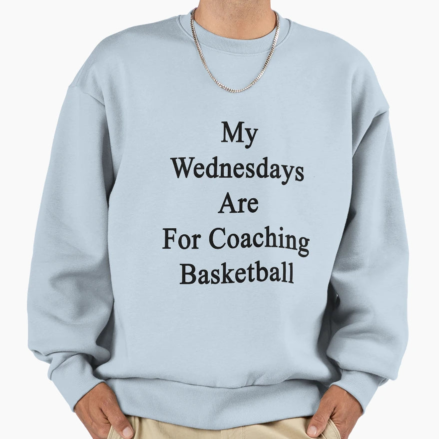 My Wednesdays Are Coaching Basketball Sweatshirt - Graphic Print for Adults - T-Shirt, Sweatshirt, Hoodie
