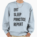 Eat Sleep Practice Repeat Sweatshirt - Aesthetic Graphic Unisex - T-Shirt, Sweatshirt, Hoodie