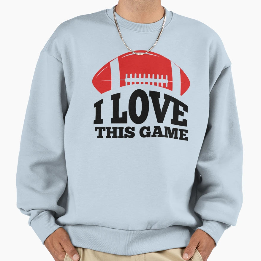 I Love This Game American Football Sweatshirt - Fun Novelty Design Unisex - T-Shirt, Sweatshirt, Hoodie