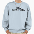 Brother Ehhh Sweatshirt - Graphic Print Men Women - T-Shirt, Sweatshirt, Hoodie