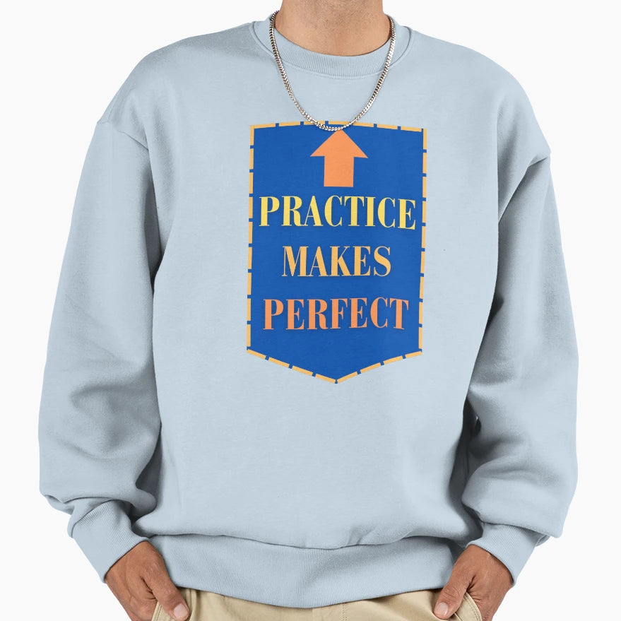 Practice Makes Sweatshirt - Streetwear Style Unisex - T-Shirt, Sweatshirt, Hoodie