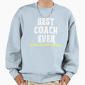 Best Coach Ever Typography Sweatshirt - Trendy Graphic Men Women - T-Shirt, Sweatshirt, Hoodie